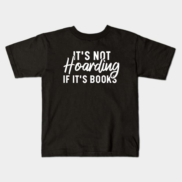 It's Not Hoarding If It's Books Kids T-Shirt by Blonc